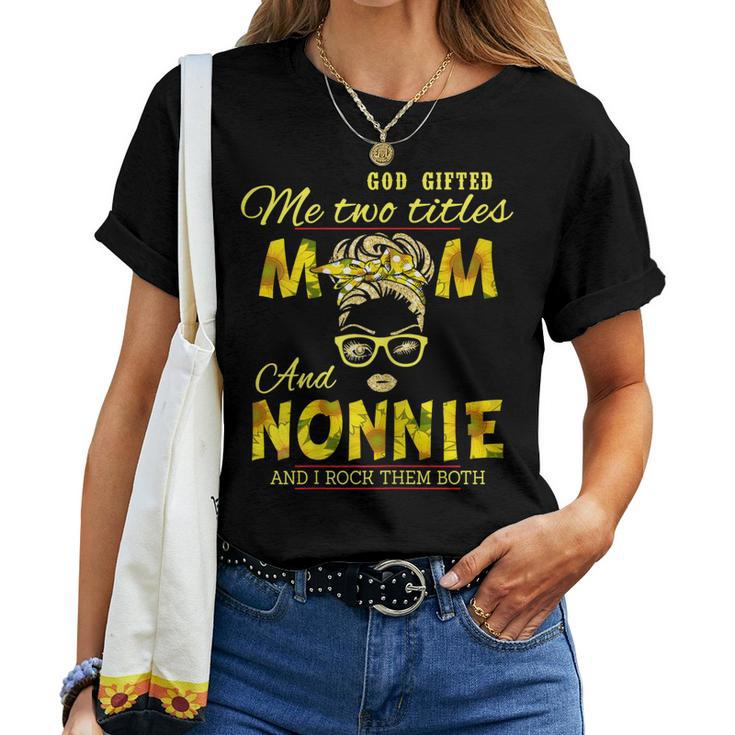 God ed Me Two Titles Mom And Nonnie Sunflower Nonnie Women T-shirt
