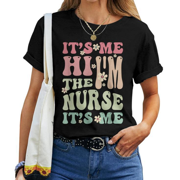 Groovy Its Me Hi Im The Nurse Its Me Nurses Women T-shirt