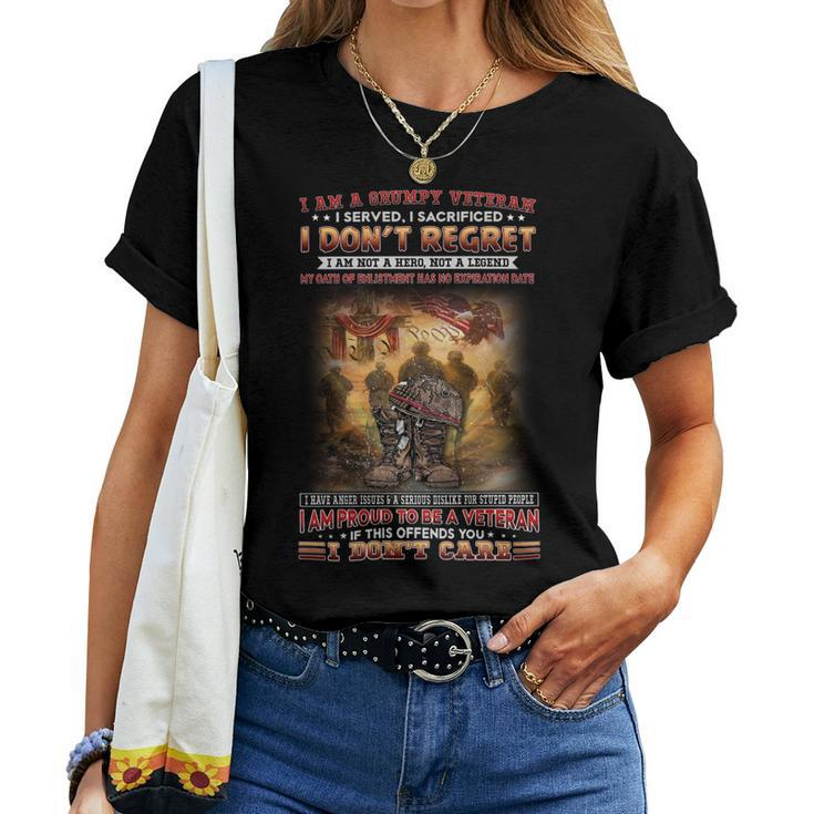 I Am A Grumpy Veteran I Served I Sacrificed I Don’T Regret I Am Not A Hero Not A Legend My Oath Of Enlistment Has No Expiration Date I Have Anger Issues & A Serious Dislike For Stupid People I Am Pr Women T-shirt