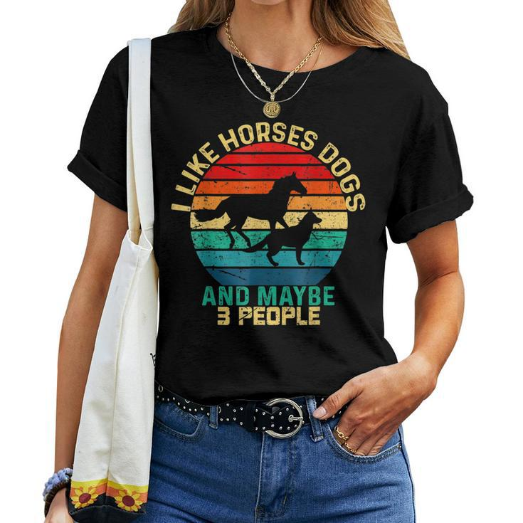 I Like Horses Dogs And Maybe 3 People Horses And Dogs Lover Women T-shirt