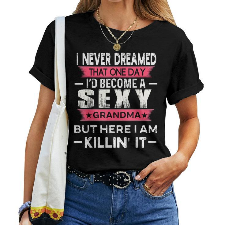 I Never Dreamed Id Be A Sexy Grandma Funny Grandmother  Women Crewneck Short T-shirt