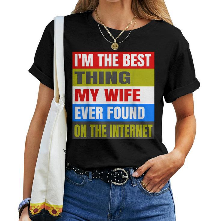 Im The Best Thing My Wife Ever Found On The Internet Funny Women T-shirt