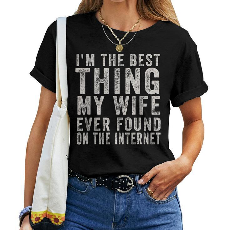 Im The Best Thing My Wife Ever Found On The Internet Quote Women T-shirt