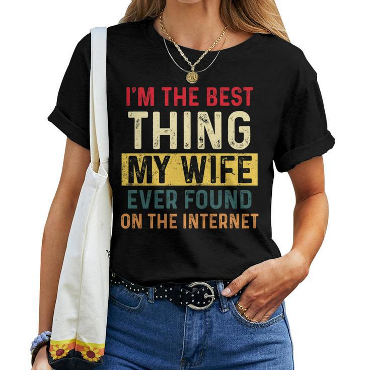 Im The Best Thing My Wife Ever Found On The Internet Retro  Women T-shirt
