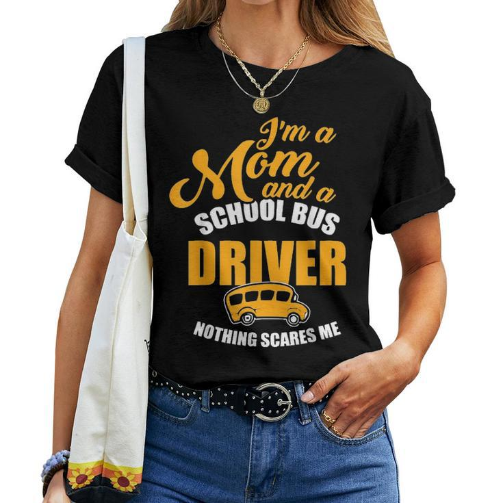 Im A Mom & School Bus Driver Nothing Scares Me Women T-shirt