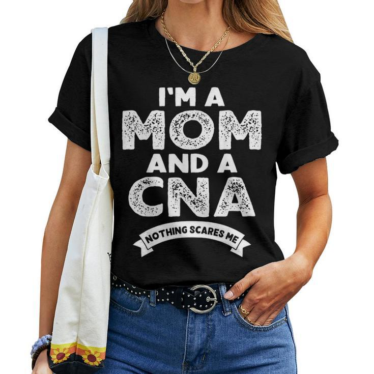 Im A Mom And A Cna Nothing Scares Me Nurse Mom Women T-shirt