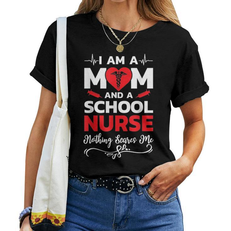 Im A Mom And A School Nurse Nothing Scares Me Women T-shirt