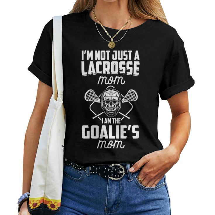 Im Not Just A Lacrosse Mom I Am The Goalies Mom Lax Mother Women T-shirt