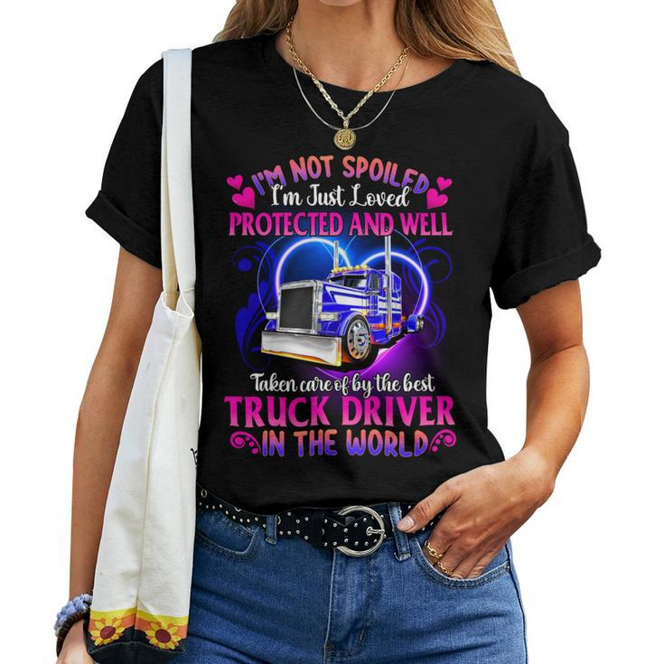 I’M Not Spoiled I’M Just Loved Protected And Well Taken Care Of By The Best Truck Driver In The World - Womens Soft Style Fitted Women T-shirt