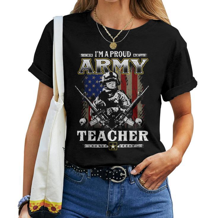 Im A Proud Army Teacher Veteran Fathers Day 4Th Of July Women T-shirt