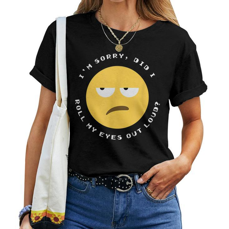Im Sorry Did I Roll My Eyes Out Loud - Funny Sarcastic Face Women T-shirt