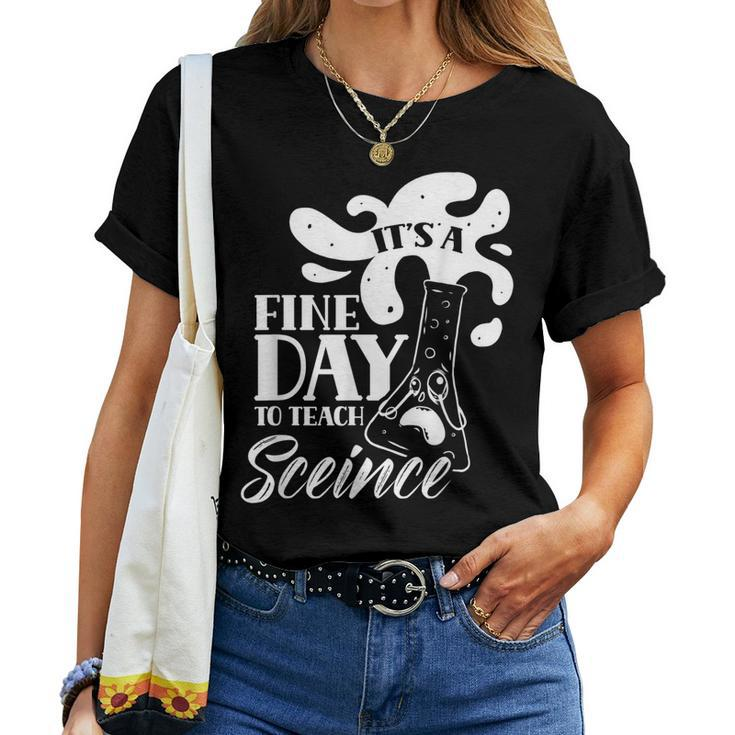 Its A Fine Day To Teach Science Teaching Science Teacher Women T-shirt