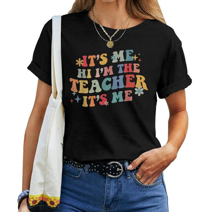 It’S Me Hi I’M The Teacher It’S Me Teacher Quote Women T-shirt