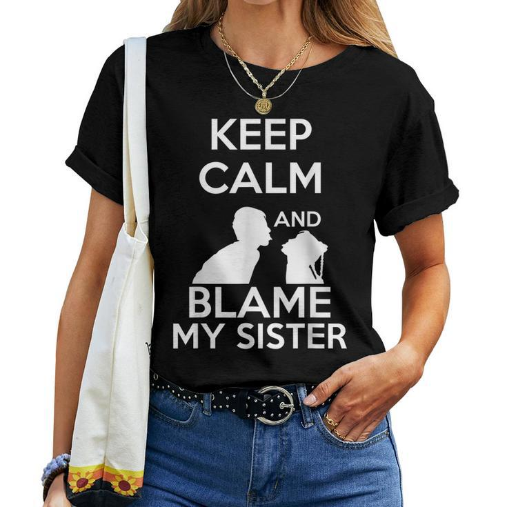 Keep Calm And Blame My Sister Quote & Meme Women T-shirt