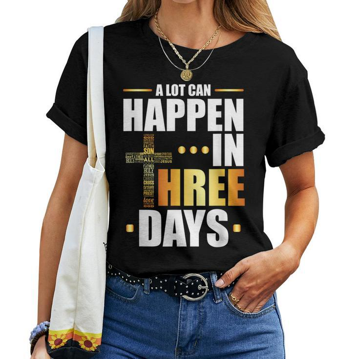 A Lot Can Happen In Three Days Resurrection Of Jesus Women T-shirt