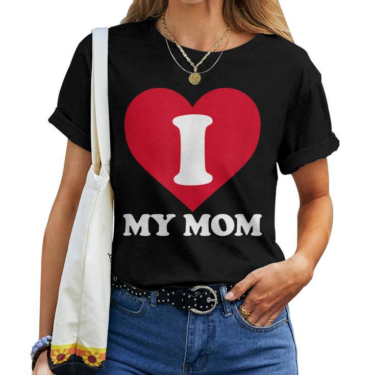 I Love My Mom- A For To Show Our Super Heroine Our Love Women T-shirt