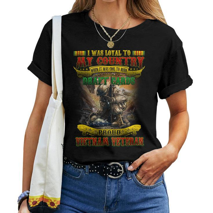 I Was Loyal To My Country When It Was Cool To Burn Draft Cards Proud Vietnam Veteran Women T-shirt