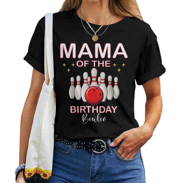 Mama Of The Birthday Bowler Kid Boy Girl Bowling Party Women T-shirt