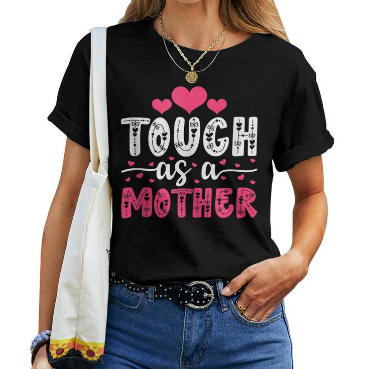 Mama Cute Tough As A Mother Mom Mommy Birthday Women T-shirt