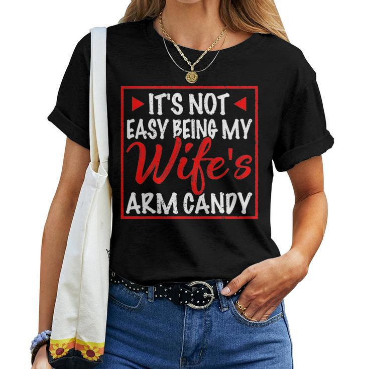 Mens Its Not Easy Being My Wifes Arm Candy Funny Husband Gift Women T-shirt