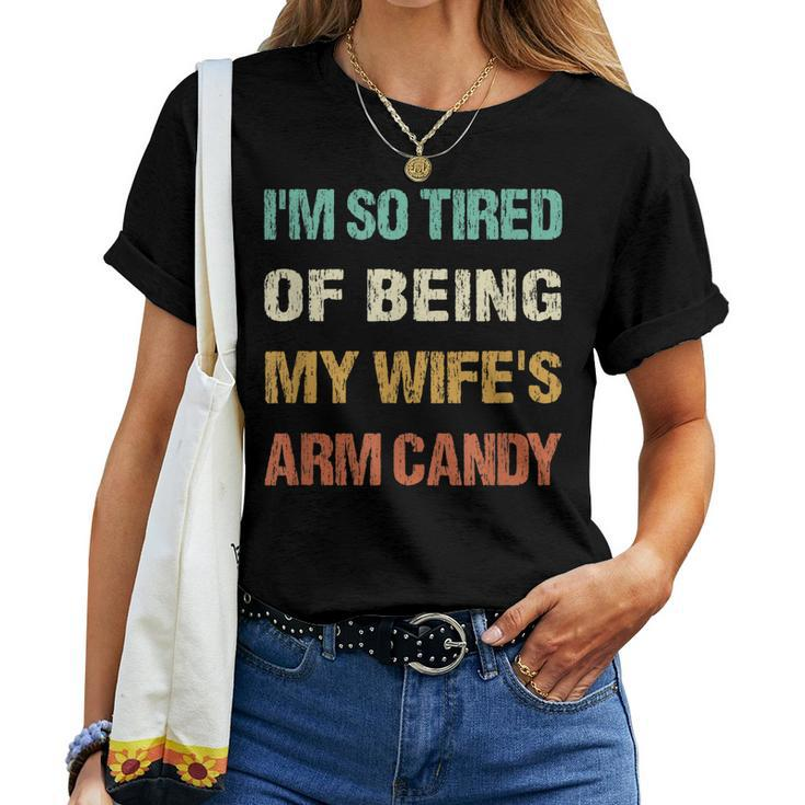 Mens Im So Tired Of Being My Wifes Arm Candy Women T-shirt