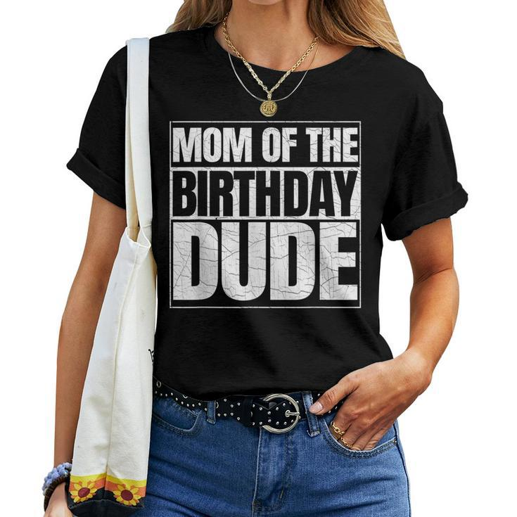 Mom Of The Birthday Dude | Mothers Day Proud Mom Of Boys Women T-shirt