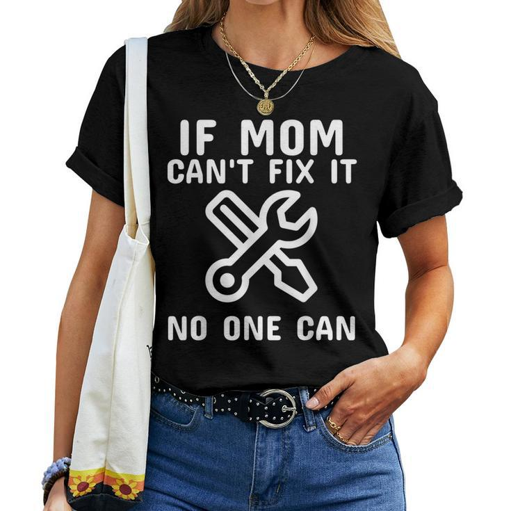 If Mom Cant Fix It No One Can Cool Women T-shirt