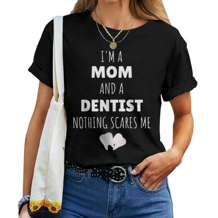 I Am A Mom And A Dentist Nothing Scares Me Funny Women T-shirt