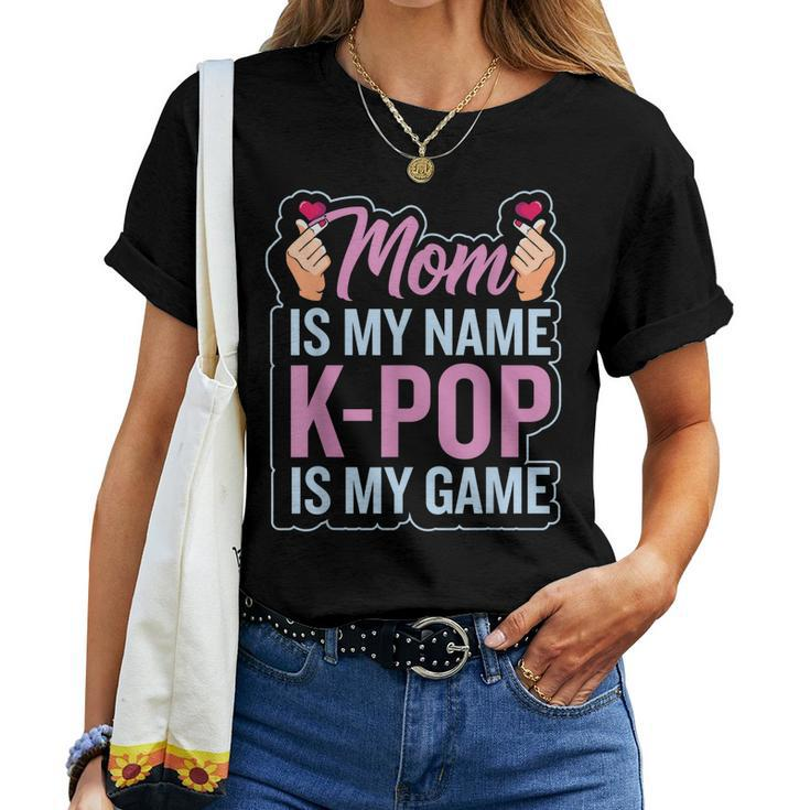 Mom Is My Name Kpop Is My Game South Korean Pop Music Women T-shirt