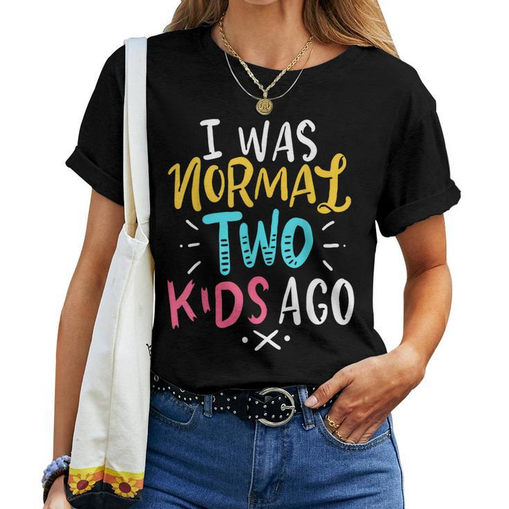 Mother Of 2 Father Mom Dad I Was Normal Two Kids Ago Women T-shirt