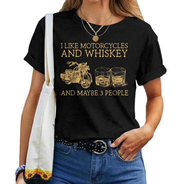 I Like Motorcycles Whiskey And Maybe 3 People Funny Bikers Women T-shirt