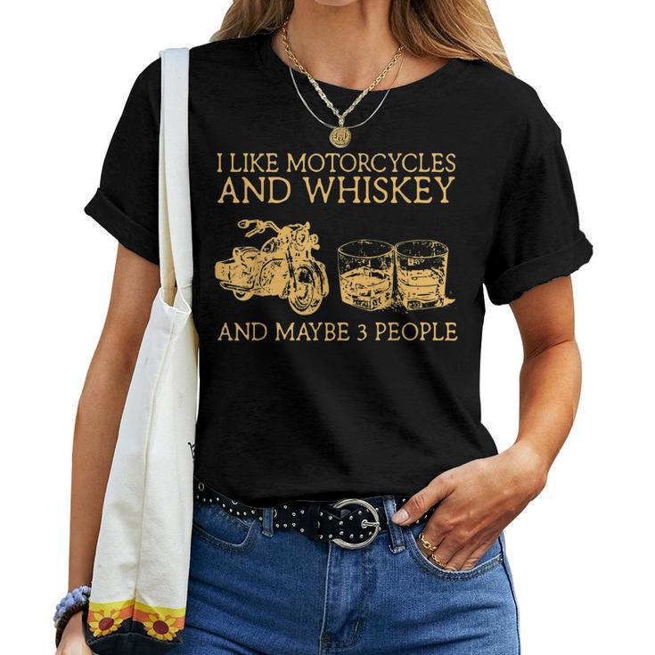 I Like Motorcycles And Whiskey And Maybe 3 People Women T-shirt