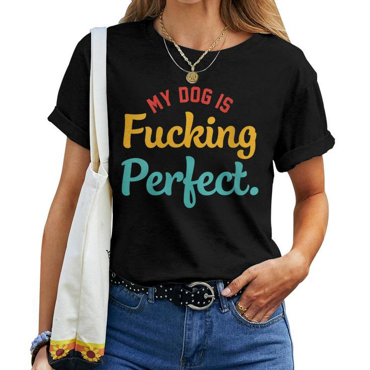 Womens My-Dog Is Fucking Perfect Apparel Women T-shirt