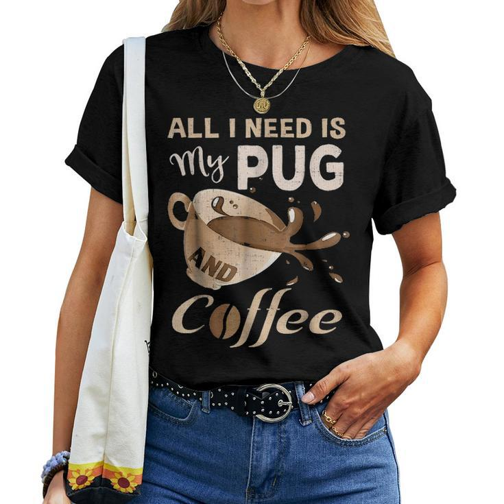 I Need My Pug And Coffee For Women Mom Dad Funny Women T-shirt
