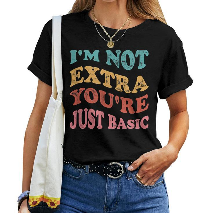 Im Not Extra Youre Just Basic Mom Women T-shirt