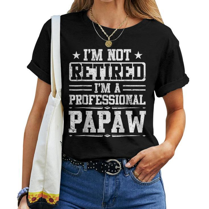 Im Not Retired Im A Professional Papaw Fathers Day Women T-shirt