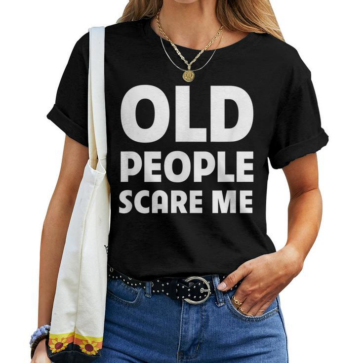 Old People Scare Me Retired Grandpa Retirement Joke Women T-shirt
