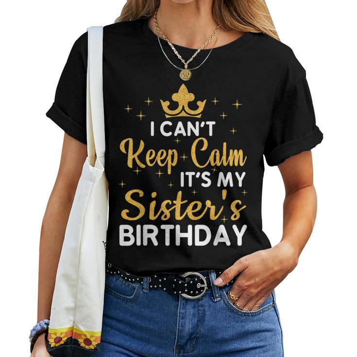 Party Sisters I Cant Keep Calm Its My Sisters Birthday Women T-shirt