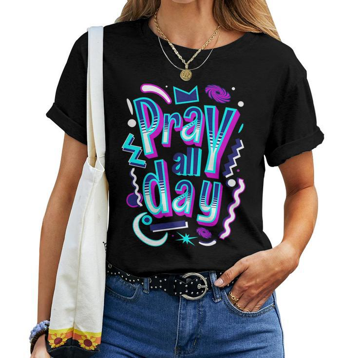 Pray All Day Christian Faith God Women T-shirt