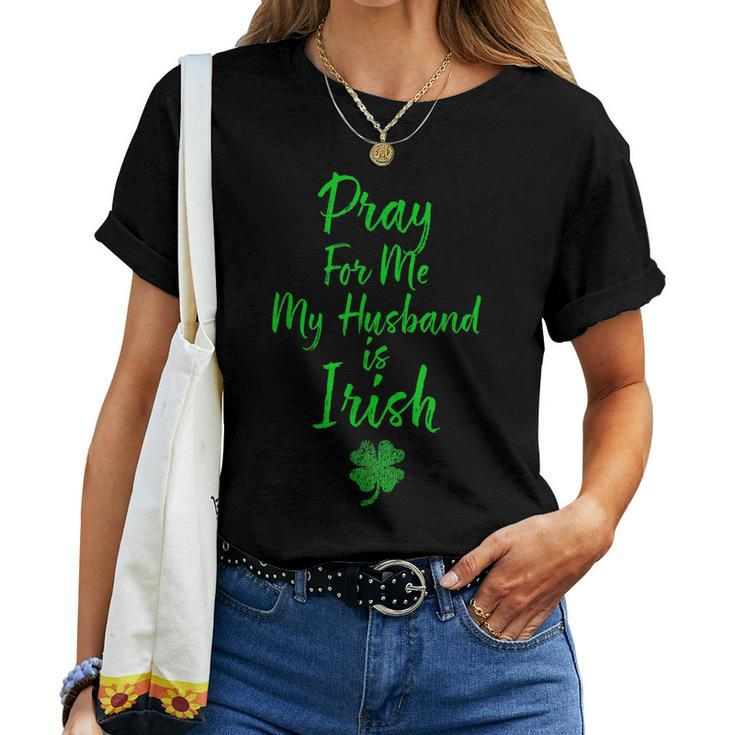 Pray For Me My Husband Is Irish St Patricks Day Ireland Wife Women T-shirt