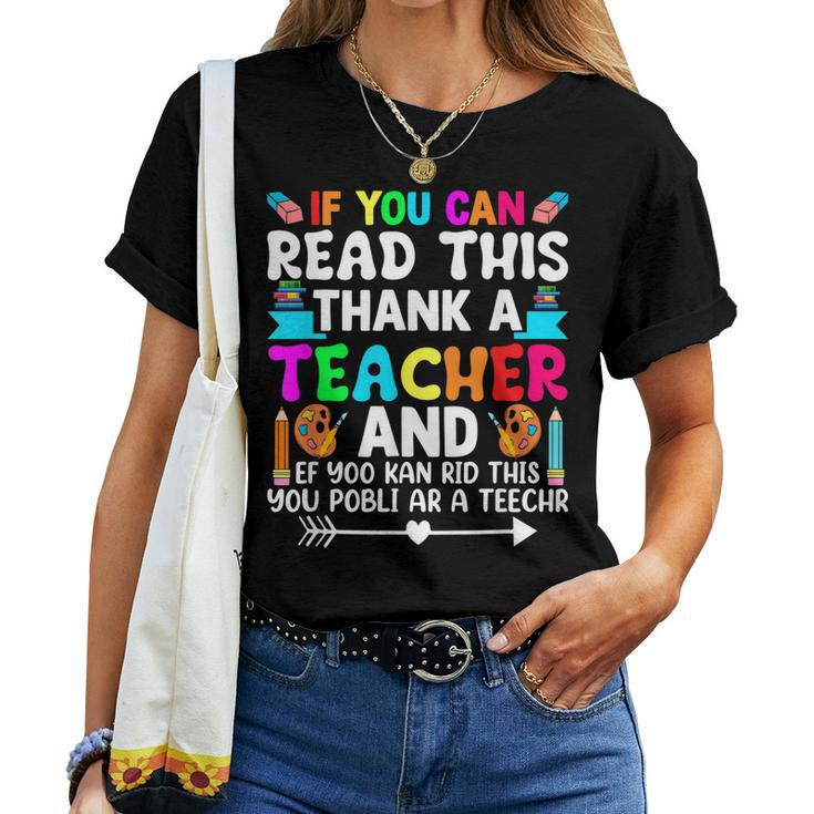 If You Can Read This Thank A Teacher Teacher Appreciation Women T-shirt
