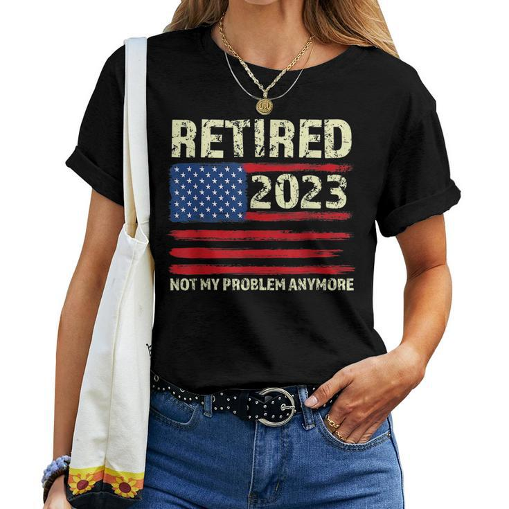 Retired 2023 Not My Problem Anymore American Flag Retirement Women T-shirt