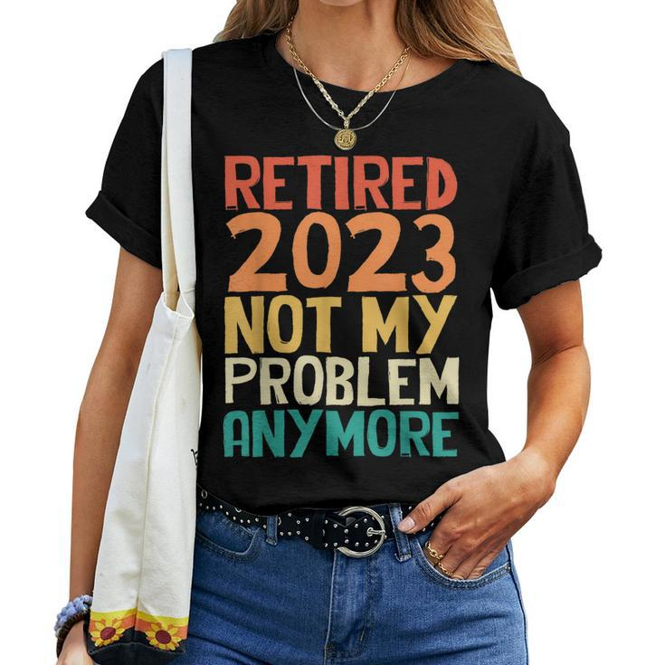 Retired 2023 Not My Problem Anymore Humor Retro Women T-shirt
