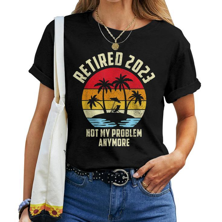 Retired 2023 Not My Problem Anymore Vintage Retired 2023 Women T-shirt