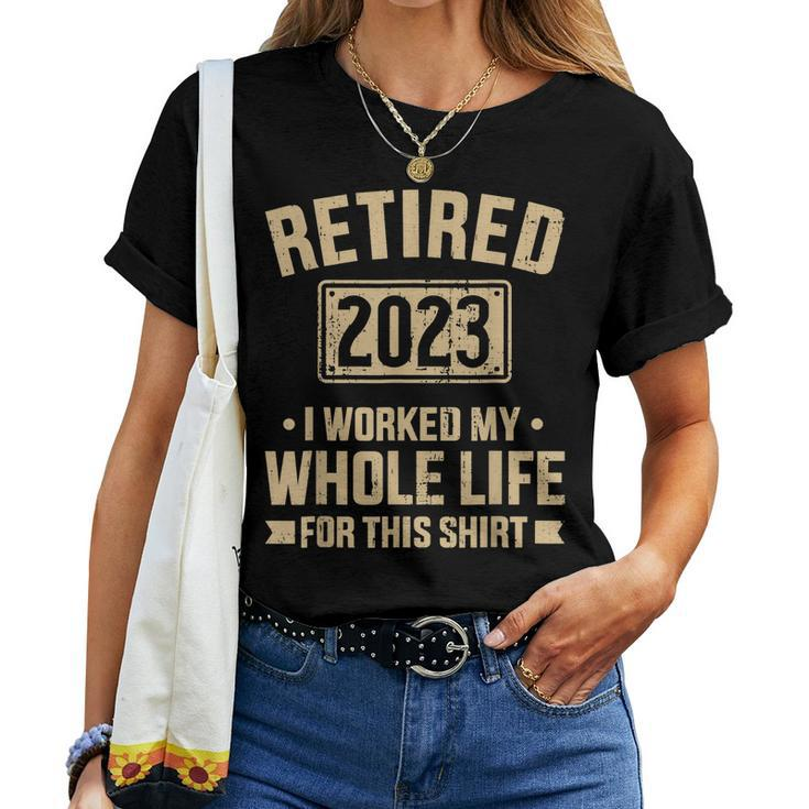 Retired 2023 Worked Whole Life For This Retirement Women T-shirt