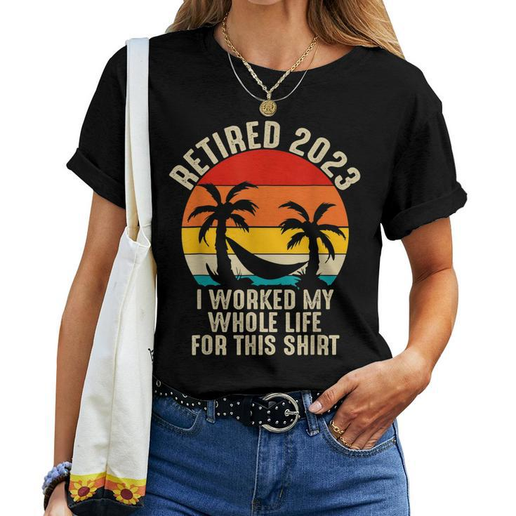 Retired 2023 I Worked My Whole Life For This  V3 Women T-shirt