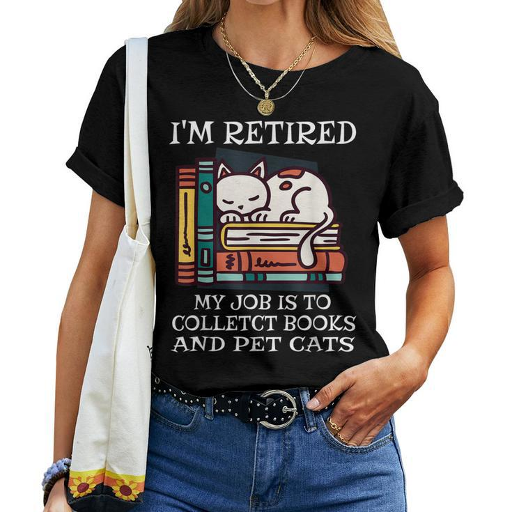 Im Retired My Job Is To Collect Books And Pet Cats Bookworm Women T-shirt Casual Daily Basic Unisex Tee