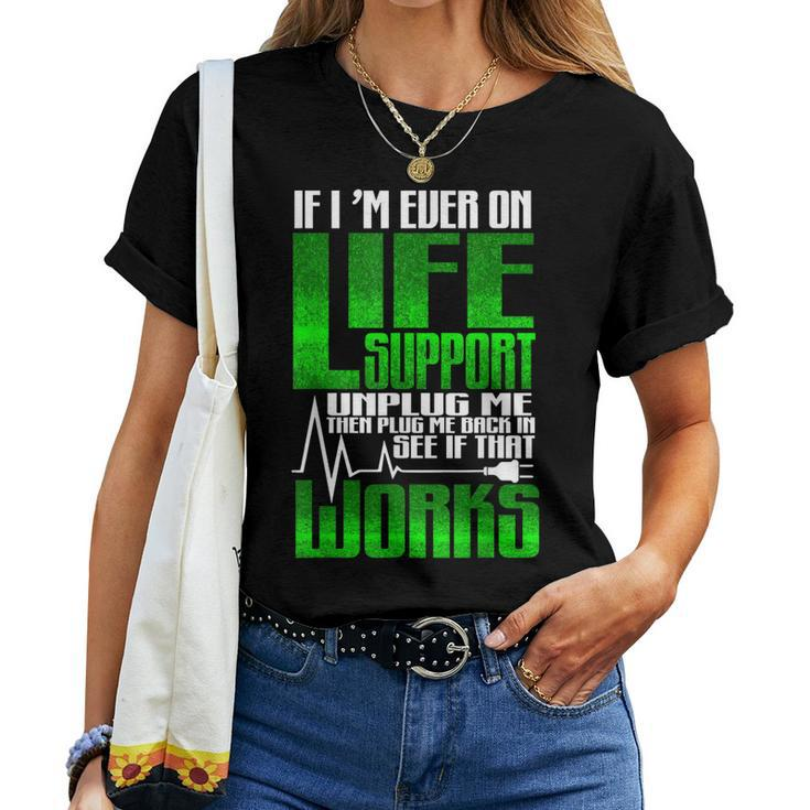Sarcastic If Im Ever On Life Support Unplug Me Humor Women T-shirt