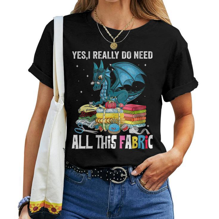 Womens Sewing Yes I Really Do Need All This Fabric Dragon Quilting Women T-shirt