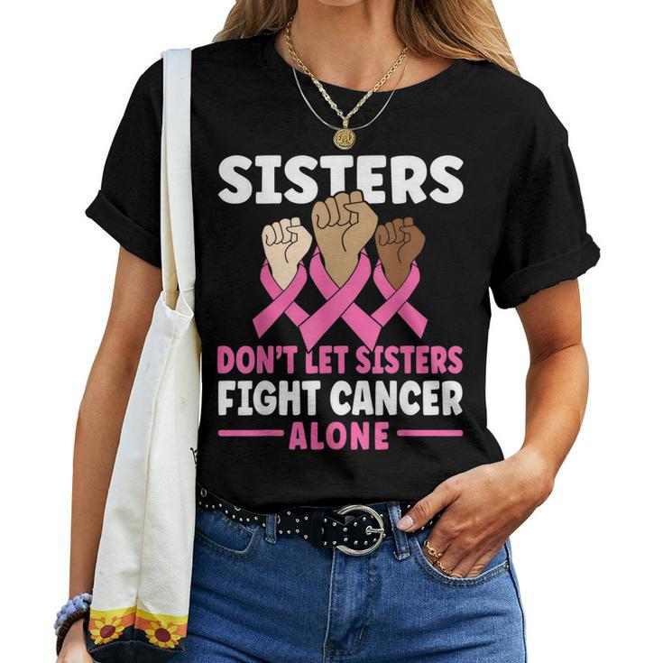 Sisters Dont Let Sisters Fight Cancer Alone Pink Ribbon Women T-shirt